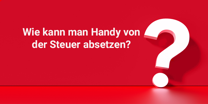 Wie Kann Man Sein Handy Von Der Steuer Absetzen? - Belli GmbH